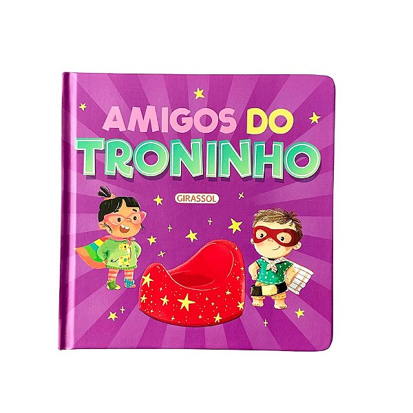 AMIGOS DO TRONINHO - LIVRO INFANTIL PARA APRENDER A USAR O PENICO + DICAS PARA PAIS E RESPONSÁVEIS