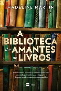 A BIBLIOTECA DOS AMANTES DE LIVROS – UMA FICÇÃO HISTÓRICA SOBRE O PODER DA LEITURA DURANTE A SEGUNDA