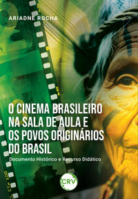 O CINEMA BRASILEIRO NA SALA DE AULA E OS POVOS ORIGINÁRIOS DO BRASIL: DOCUMENTO HISTÓRICO E RECURSO