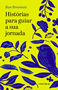 HISTÓRIAS PARA GUIAR A SUA JORNADA