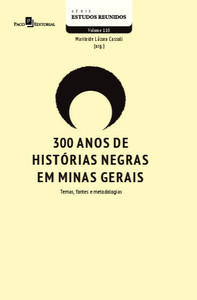 300 ANOS DE HISTÓRIAS NEGRAS EM MINAS GERAIS - VOL. 110