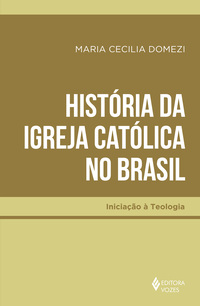 HISTÓRIA DA IGREJA CATÓLICA NO BRASIL