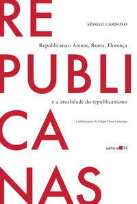 REPUBLICANAS: ATENAS, ROMA, FLORENÇA E A ATUALIDADE DO REPUBLICANISMO