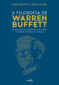 A FILOSOFIA DE WARREN BUFFETT: OS GRANDES ENSINAMENTOS DO MAIOR INVESTIDOR DE TODOS OS TEMPOS