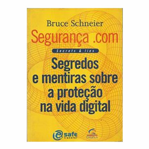Segredos e Mentiras Sobre a Proteção na Vida Digital - Bruce Schneider - Editora Campus
