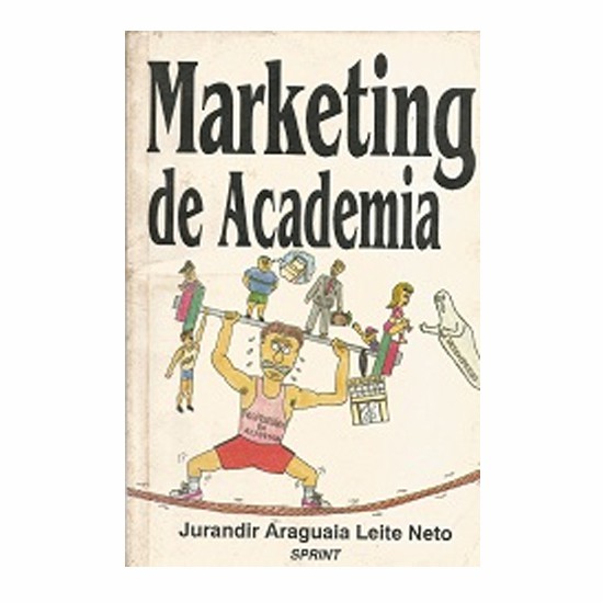 Marketing de Academia - Jurandir Araguaia Leite Neto - Editora Sprint