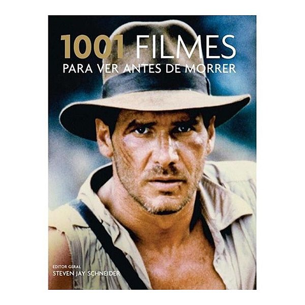 1001 Filmes Para Ver Antes de Morrer Edição de 2008 -  Steven Jay Schneider - Editora Sextante