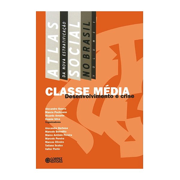 Classe Média: Desenvolvimento e Crise - Atlas na Nova Estratificação Social no Brasil Vol. 1 - Varios Autores - Cortez Editora