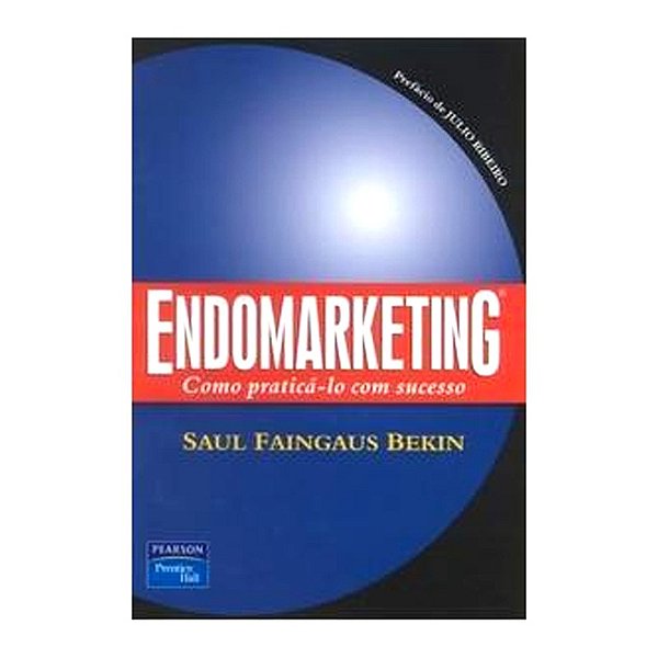 Endomarketing: Como Praticá-lo com Sucesso - Saul Faingaus Bekin - Editora Prentice Hall