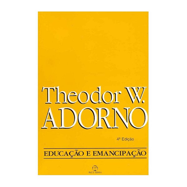 Educação e Emancipação 4ª Edição Theodor W. Adorno Editora Paz e T