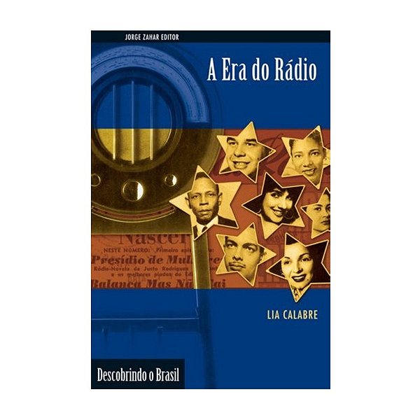 A Era do Rádio: Descobrindo o Brasil - Lia Calabre - Jorge Zahar Editor