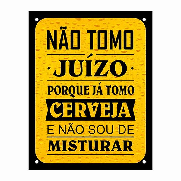 Placa Decorativa Não Tomo Juízo Porque Já Tomo Cerveja e Não Sou de Misturar 18x23cm Dec 14