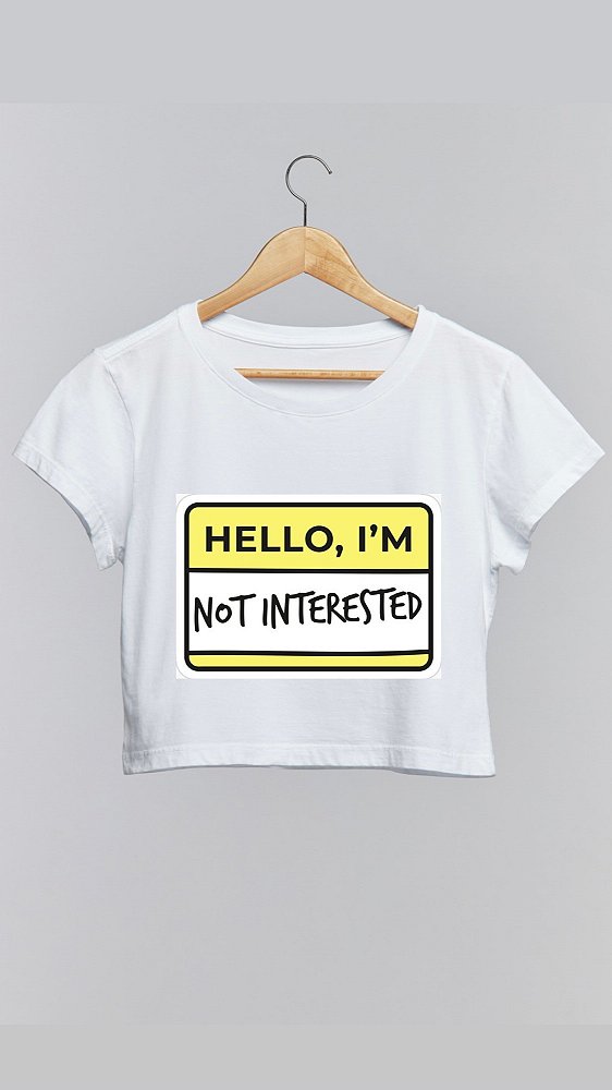 Cropped NOT INTERESTED - 100% algodão branco