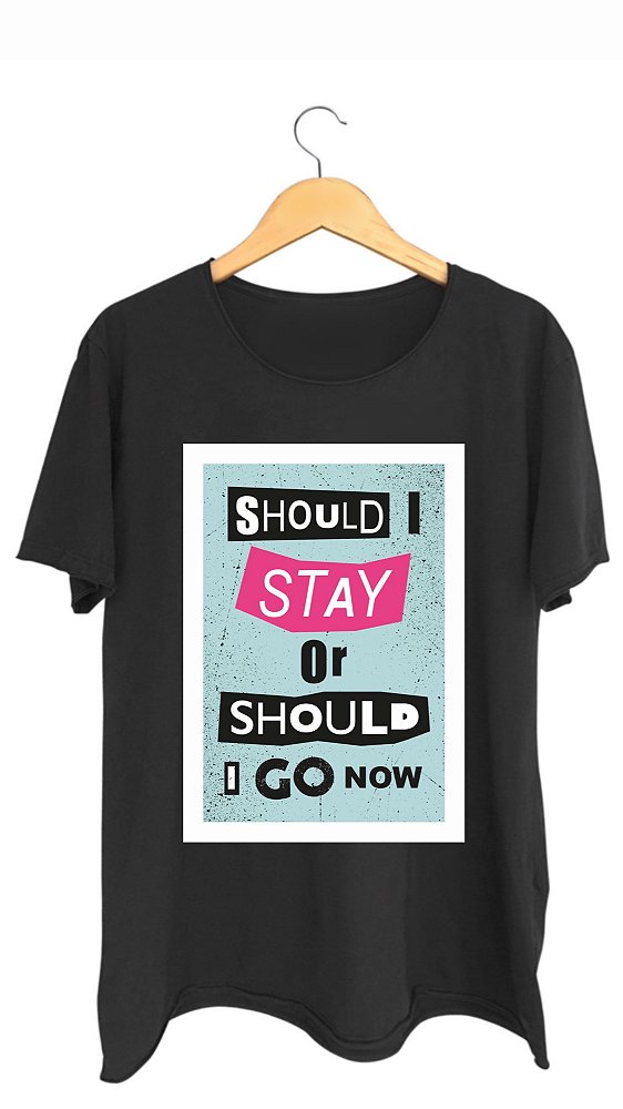 Camiseta SHOULD I STAY OR SHOULD I GO - 100% algodão corte a fio preta