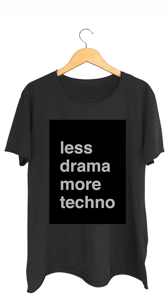 Camiseta LESS DRAMA MORE TECHNO - 100% algodão corte a fio preta