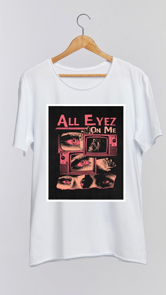 Camiseta ALL EYEZ ON ME - 100% algodão corte a fio branca
