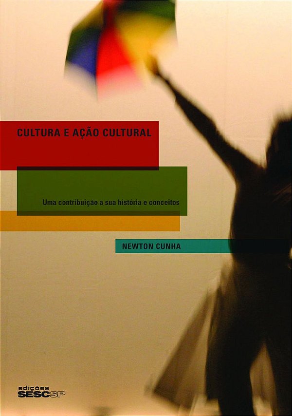 Cultura E Ação Cultural - Uma Contribuiçao A Sua Historia E Conceitos