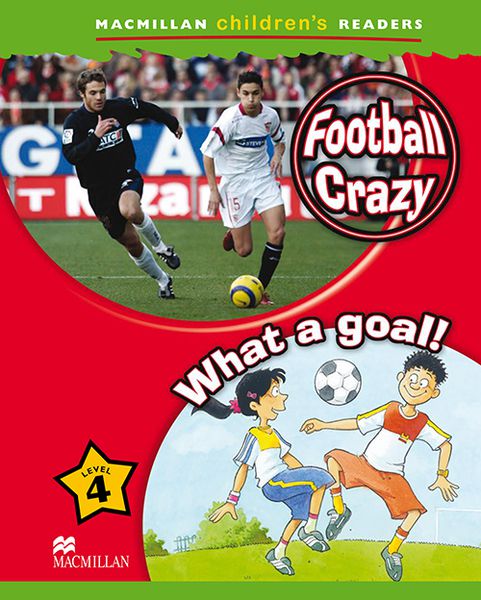 Football Crazy / What A Goal! - Macmillan Children's Readers - Level 4