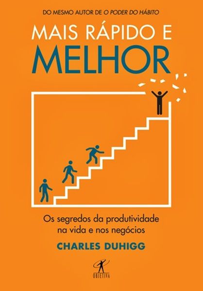 Mais Rapido E Melhor - Os Segredos Da Produtividade Na Vida E Nos Negócios