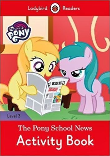 MY Little Pony: The Pony School News - Ladybird Readers - Level 3 - Activity Book