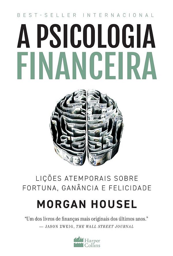 A Psicologia Financeira: Lições Atemporais Sobre Fortuna, Ganância E Felicidade
