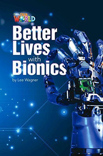 Our World British 6 - Reader 8 - Better Lives With Bionics - Book