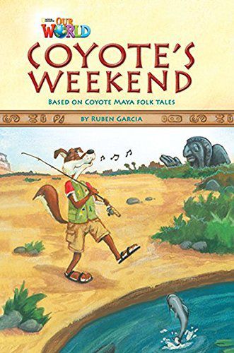 Our World British 3 - Reader 9 - Coyote's Weekend: Based On Coyote Maya Foktales - Book
