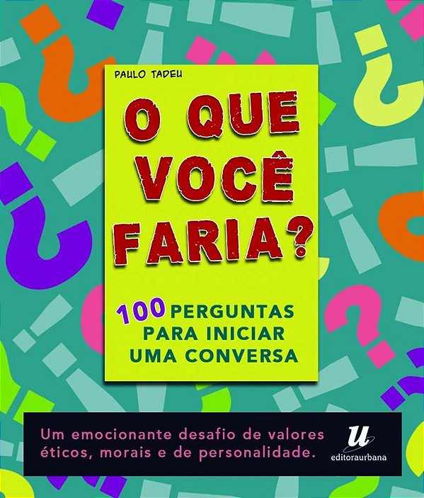 O Que Voce Faria? - 100 Perguntas Para Iniciar Uma Conversa