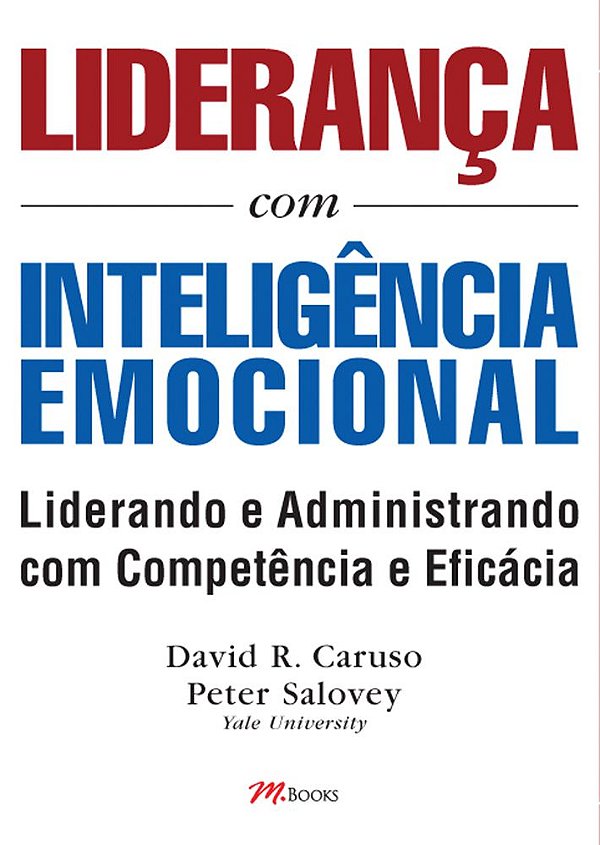 Liderança Com Inteligência Emocional Aprenda A Utilizar Habilidades Emocionais Para Uma Liderança E Administração Eficientes