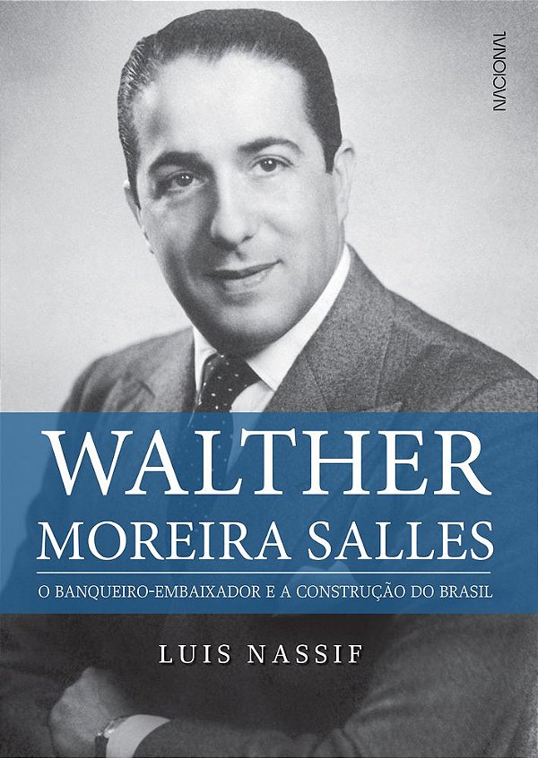 Walther Moreira Salles O Banqueiro-Embaixador E A Construção Do Brasil