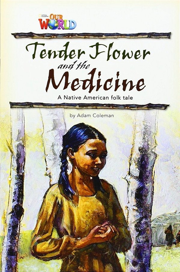 Our World British 4 - Reader 4 - Tender Flower And The Medicine: Based On A Native Brerican - Book
