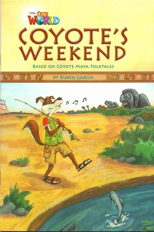Our World American 3 - Reader 9 - Coyote´s Weekend: Based On Coyote Maya Foktales - Book