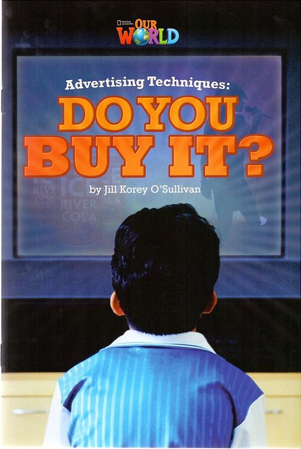 Our World American 6 - Reader 6 - Advertising Techniques: Do You Buy It? - Book