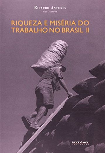 Riqueza E Miséria Do Trabalho No Brasil II