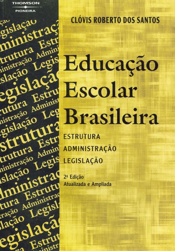 Educação Escolar Brasileira - Estrutura, Administração E Legislação - 2ª Edição