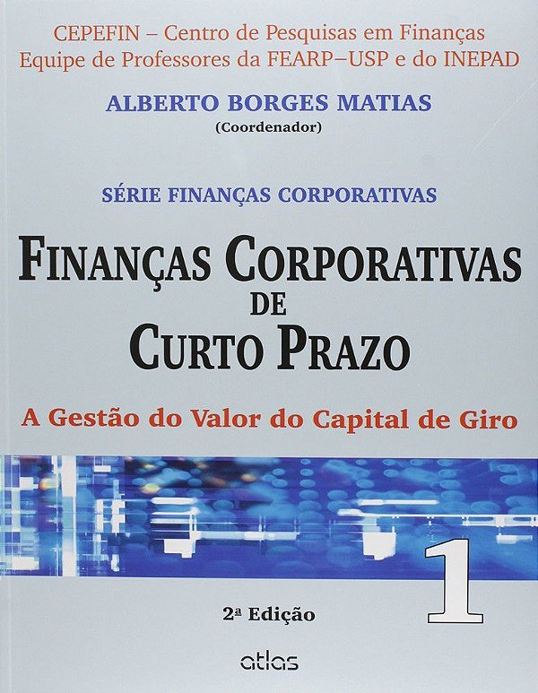 Finanças Corporativas De Curto Prazo: A Gestão Do Valor Do Capital De Giro - Vol.1