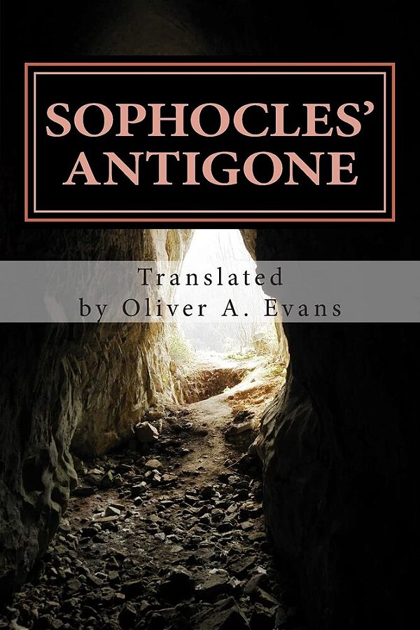 Sophocles' Antigone - A New Translation For Today's Audience