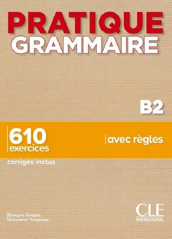 Pratique Grammaire - Niveau B2 - Livre Avec Corrigés