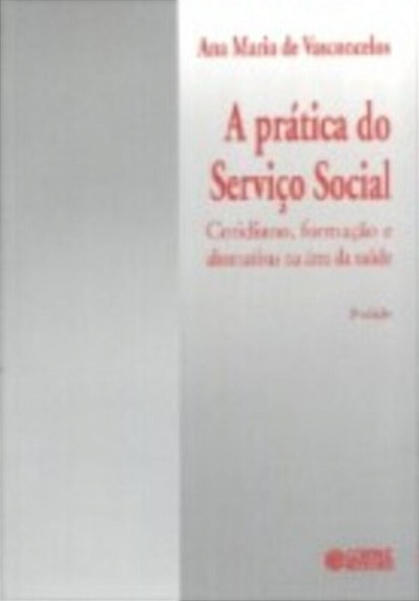 A Pratica Do Servico Social - Cotidiano, Formacao E Alternativas Na Area