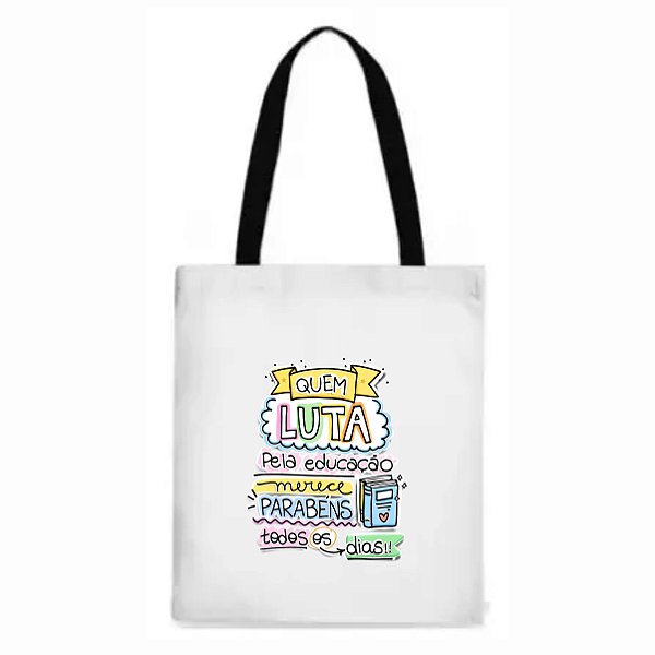 ECOBAG - 6 - QUEM LUTA PELA EDUCAÇÃO MERECE PARABÉNS TODOS OS DIAS