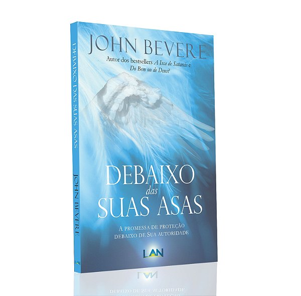 Debaixo Das Suas Asas - As Promessas De Proteção Debaixo De Sua Autoridade - John Bevere