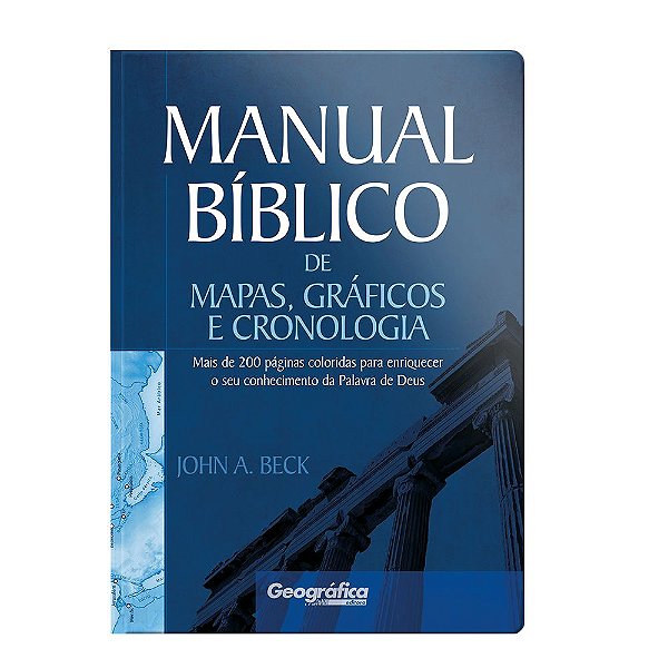 Manual Bíblico de Mapas Gráficos e Cronologia - John A. Beck