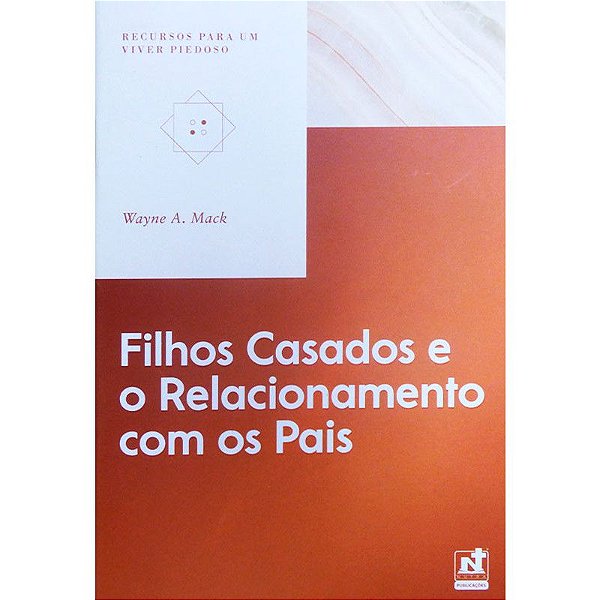 Série Recursos Para Um Viver Piedoso - Filhos Casados e o Relacionamento Com os Pais - Wayne A. Mack