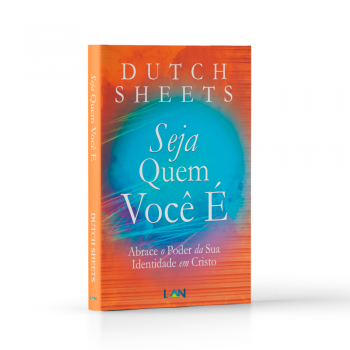 Seja Quem Você É - Dutch Sheets