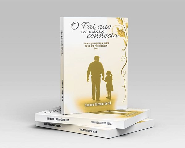 O Pai que eu não Conhecia - Simone Barbosa de Sá