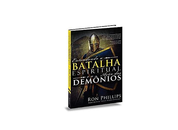 Entendendo a Batalha Espiritual e a Ação dos Demônios - Ron Phillips