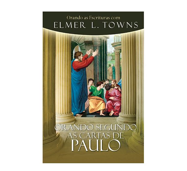 Orando Segundo as  Cartas de Paulo - Elmer Towns