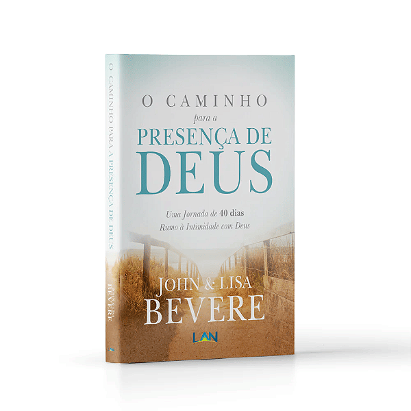 O Caminho Para A Presença de Deus - John & Lisa Bevere