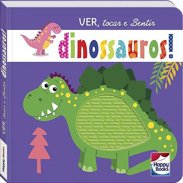 Livro Ver, tocar e Sentir: Dinossauros! - Happy Books