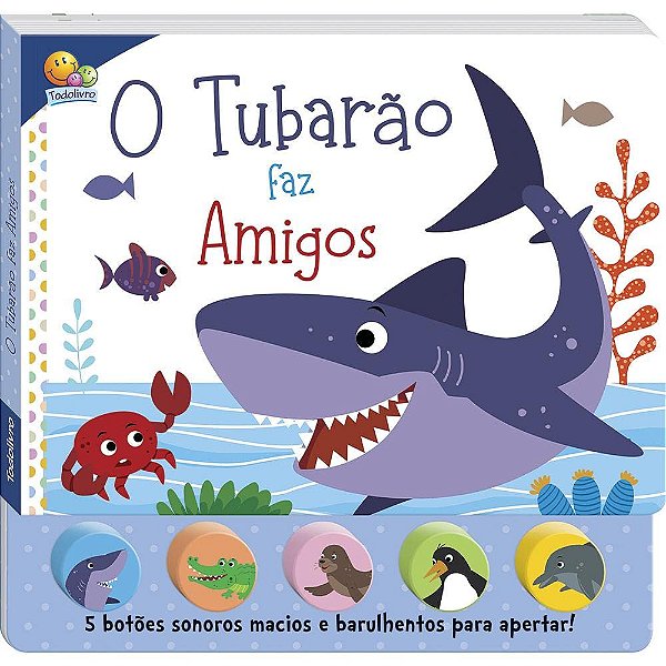 Livro Sonoro Sons da Bicharada II: O Tubarão faz Amigos - TodoLivro
